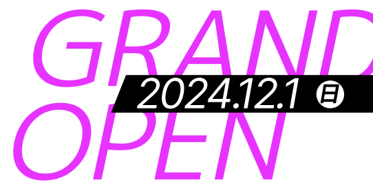 2024.12.1（日） GRAND OPEN